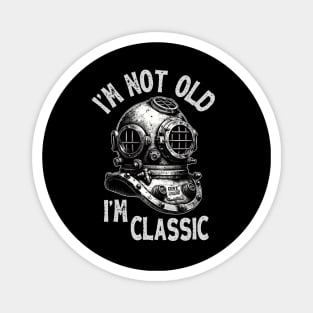 I'm Not Old I'm Classic - Funny Scuba Dive Magnet